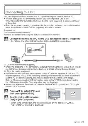 Page 75Connecting to other equipment
75VQT1X05
Connecting to a PC
You can acquire recorded pictures to a PC by connecting the camera and the PC.
•  You can easily print out or mail the pictures you have imported. Use of the “PHOTOfunSTUDIO” bundled software on the CD-ROM (supplied) is a convenient way 
of doing this.
•  Read the separate operating instructions for the supplied software for more information  about the software in the CD-ROM (supplied) and how to install it.
Preparations:
Turn on the camera and...