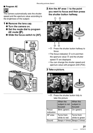 Page 31Recording pictures (basic)
31VQT0S19
nProgram AE
 
The camera automatically sets the shutter 
speed and the aperture value according to 
the brightness of the subject.
11 Remove the lens cap.
2 Turn the camera on.
3 Set the mode dial to program 
AE mode [L]. 
4 Slide the focus switch to [AF].
2Aim the AF area 1 to the point 
you want to focus and then press 
the shutter button halfway.
• A : Press the shutter button halfway to 
foc us.
• The focus indication 
2 is lit and then 
the aperture value 
3 and...
