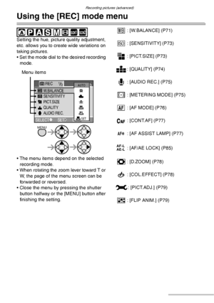 Page 70Recording pictures (advanced)
70VQT0S19
Using the [REC] mode menu
 
Setting the hue, picture quality adjustment, 
etc. allows you to create wide variations on 
taking pictures.
• Set the mode dial to the desired recording 
mode.
• The menu items depend on the selected 
recording mode.
• When rotating the zoom lever toward T or 
W, the page of the menu screen can be 
forwarded or reversed.
• Close the menu by pressing the shutter 
button halfway or the [MENU] button after 
finishing the setting.K:...