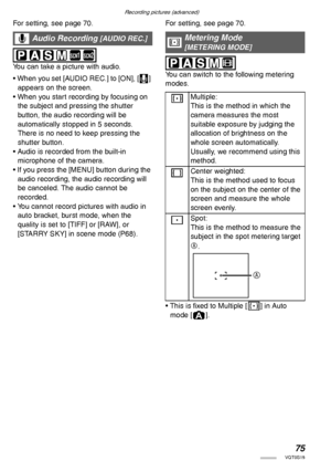 Page 75Recording pictures (advanced)
75VQT0S19
For setting, see page 70. 
 
You can take a picture with audio.
• When you set [AUDIO REC.] to [ON], [I] 
appears on the screen.
• When you start recording by focusing on 
the subject and pressing the shutter 
button, the audio recording will be 
automatically stopped in 5 seconds. 
There is no need to keep pressing the 
shutter button.
• Audio is recorded from the built-in 
microphone of the camera.
• If you press the [MENU] button during the 
audio recording, the...