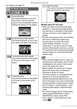 Page 76Recording pictures (advanced)
76VQT0S19
For setting, see page 70. 
 
nHigh speed AF (H) mode
• When you select 3-area-focusing (high 
speed) or 1-area-focusing (high speed), 
the auto focus is activated in high speed 
and you can focus on the subject more 
quickly.
• Pictures may become still in the condition 
they were in before the subject was 
focused when you press the shutter 
button halfway. However, it is not a 
malfunction. If you do not want to make 
pictures still during the auto focus, use the...