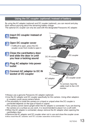 Page 1312   VQT3E45VQT3E45   13
I
nserting and removing the card (optional)/
the battery
 (Continued)
 
■To remove
 
• To remove battery:
move lever in direction of arrow.  
• To remove card:
press down in center.
Lever
 
●Always use genuine Panasonic batteries. 
●If you use other batteries, we cannot guarantee the quality of this prod\
uct. 
●Remove battery from camera after use.
 • Keep the battery in a plastic bag, making sure that it is kept away from\
 metallic objects (such as clips) when carrying or...