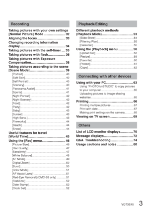 Page 32   VQT3E45VQT3E45   3
Contents
Before use
Before use .............................................. 4
Standard Accessories ........................... 6
Names of parts....................................... 7
Cursor button ................................................ 7
Preparations
Charging the battery ............................. 8Guidelines for the number of recordable 
pictures and operating time ........................... 9
Inserting and removing the card 
(optional)/the battery...
