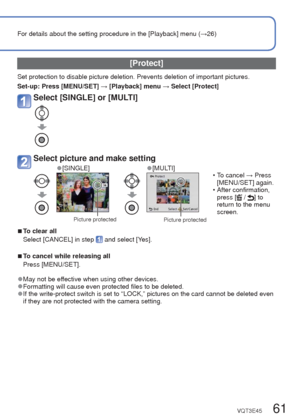 Page 6160   VQT3E45VQT3E45   61
Using the [Playback] menu
 (Continued)
Playback Mode: 
For details about the setting procedure in the [Playback] menu (
→26)
 [Favorite]
By labeling your favorite pictures with a star (), you can enjoy [Slide Show] or [Filtering 
Play] of these pictures only, or you can delete all pictures except your favorites. 
Set-up:  Press [MENU/SET] → [Playback] menu → Select [Favorite] 
Select [SINGLE] or [MULTI]
Select picture and make setting
 
●[SINGLE] 
●[MULTI]
Favorite picture...