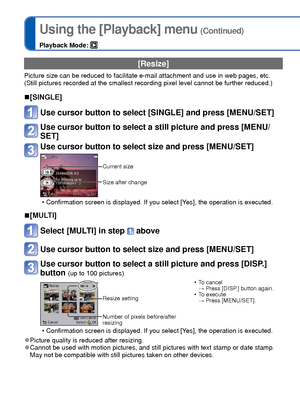 Page 110110   VQT3G90VQT3G90   111
Using the [Playback] menu (Continued)
Playback Mode: 
For Playback menu display and operation methods (→38).
[Cropping]
Enlarge your still pictures and crop unwanted areas.
Use cursor button to select a still picture, and then press 
[MENU/SET]
Select area to crop and press [MENU/SET]
Expand Change position
 • Confirmation screen is displayed. If you select [Yes], the operation is executed.
 
●Picture quality is reduced after cropping. 
●Cannot be used with motion pictures, and...