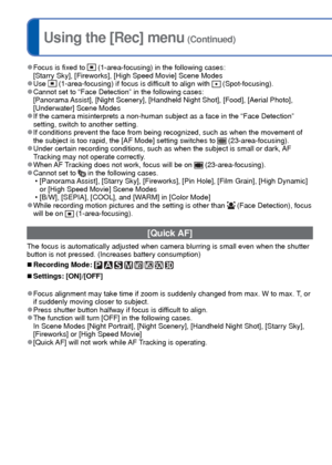Page 9090   VQT3G90VQT3G90   91
For [Rec] menu setting procedures (→38)Using the [Rec] menu (Continued)
 
●Focus is fixed to  (1-area-focusing) in the following cases: 
[Starry Sky], [Fireworks], [High Speed Movie] Scene Modes 
 
●Use  (1-area-focusing) if focus is difficult to align with  (Spot-focusing). 
●Cannot set to “Face Detection” in the following cases:
[Panorama Assist], [Night Scenery], [Handheld Night Shot], [Food], [Aerial Photo],\
 
[Underwater] Scene Modes
 
●If the camera misinterprets a...