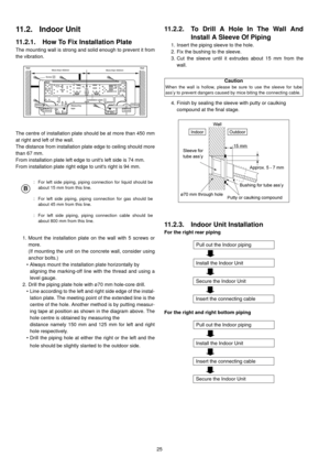 Page 2525
11.2. Indoor Unit
11.2.1. How To Fix Installation Plate
The mounting wall is strong and solid enough to prevent it from
the vibration.
The centre of installation plate should be at more than 450 mm
at right and left of the wall.
The distance from installation plate edge to ceiling should more
than 67 mm.
From installation plate left edge to units left side is 74 mm.
From installation plate right edge to units right is 94 mm.
1. Mount the installation plate on the wall with 5 screws or
more.
(If...