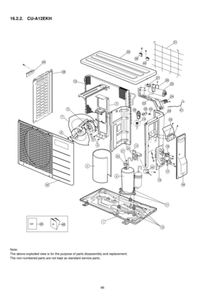 Page 6666
16.2.2. CU-A12EKH
Note:
The above exploded view is for the purpose of parts disassembly and replacement. 
The non-numbered parts are not kept as standard service parts. 