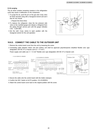 Page 45The air which contains remaining moisture in the refrigeration
cycle may cause a malfunction on the compressor.
 1. To purge the air, push the pin on the gas side 3-way valve
for three seconds using with a hexagonal wrench and set it
free for one minute.
 • Repeat this three times.
 2. To balance the refrigerant, close the low pressure side
valve on the manifold gauge and release a refrigerant from
the piping through service port until the gauge indicates
0.49 ~ 0.294 MPa.
 3. Set theboth 3-wayvalves to...