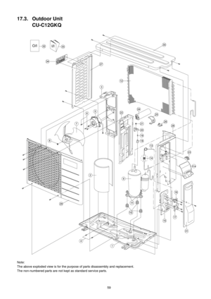 Page 5959
17.3. Outdoor Unit
CU-C12GKQ
Note:
The above exploded view is for the purpose of parts disassembly and replacement. 
The non-numbered parts are not kept as standard service parts. 