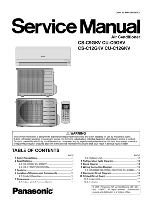 Page 1© 2006 Panasonic HA Air-Conditioning (M) Sdn.
Bhd. (11969-T). All rights reserved. Unauthorized
copying and distribution is a violation of law.
Order No. MAC0612065C3
Air Conditioner
CS-C9GKV CU-C9GKV
CS-C12GKV CU-C12GKV
TABLE OF CONTENTS
PA G E PA G E
1 Safety Precautions-----------------------------------------------3
2 Specifications-----------------------------------------------------5
2.1. CS-C9GKV CU-C9GKV---------------------------------- 5
2.2. CS-C12GKV CU-C12GKV ------------------------------...