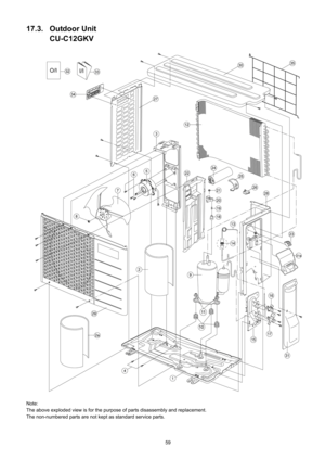 Page 5959
17.3. Outdoor Unit
CU-C12GKV
Note:
The above exploded view is for the purpose of parts disassembly and replacement. 
The non-numbered parts are not kept as standard service parts. 