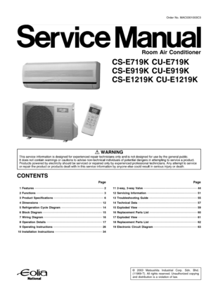 Page 1 1 Features 2
 2 Functions 
3
 3 Product Specifications 
6
 4 Dimensions 
12
 5 Refrigeration Cycle Diagram 
14
 6 Block Diagram 
15
 7 Wiring Diagram 
16
 8 Operation Details 
17
 9 Operating Instructions 
26
 10  Installation Instructions  
34
© 2003 Matsushita Industrial Corp. Sdn. Bhd.
(11969-T). All rights reserved. Unauthorized copying
and distribution is a violation of law.
CS-E719K CU-E719K
CS-E919K CU-E919K
CS-E1219K CU-E1219K
 11  2-way, 3-way Valve 44
 12  Servicing Information 
51
 13...