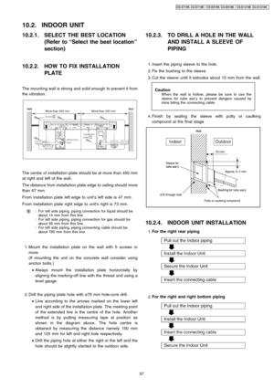 Page 3710.2.1. SELECT THE BEST LOCATION
(Refer to“Select the best location”
section)
10.2.2. HOW TO FIX INSTALLATION
PLATE
The mounting wall is strong and solid enough to prevent itfrom
the vibration.
The centre of installation plate should be at more than 450 mm
at right and left of the wall.
The distance from installation plate edge toceiling should more
than 67 mm.
From installation plate left edge to unit’s left side is 47 mm.
From installation plate right edge to unit’s right is 73 mm.
:
:
:For left side...