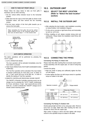 Page 44HOW TO TAKE OUT FRONT GRILLE
Please follow the steps below to take out front grille if
necessary such as when servicing.
 1. Set the vertical airflow direction louver to the horizontal
position.
 2. Slide down the two caps on the front grille as shown in the
illustration below, and then remove the two mounting
screws.
 3. Pull the lower section of the front grille towards you to
remove the front grille.
When reinstalling the front grille, first set the vertical
airflow direction louver to the horizontal...