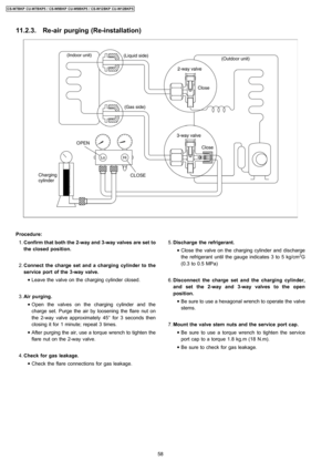 Page 5811.2.3. Re-air purging (Re-installation)
 1. Confirm that both the 2-way and 3-wayvalves are set to
the closed position.
 2. Connect the charge set and a charging cylinder to the
service port of the 3-wayvalve.
 • Leave the valve on the charging cylinder closed.
 3. Air purging.
 • Open the valves on the charging cylinder and the
charge set. Purge the air by loosening the flare nut on
the 2-wayvalve approximately 45° for3 seconds then
closing it for 1 minute; repeat 3 times.
 • After purging the air, use...