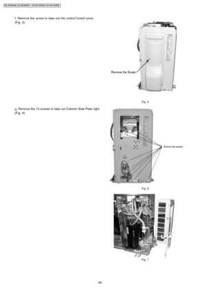 Page 60f. Remove the screw to take out the control board cover.
(Fig. 5)
Fig. 5
g. Remove the 10 screws to take out Cabine t Side Plate right.
(Fig. 6)
Fig. 6
Fig. 7
60
CS-XC9C KQ CU-XC 9CKQ / CS-XC12CK Q CU-XC12 CKQ 