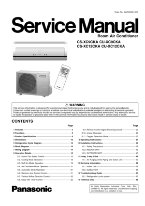 Page 1 1 Features 2
 2 Functions  
3
 3 Product Specifications 
6
 4 Dimensions 
10
 5 Refrigeration Cycle Diagram 
12
 6 Block Diagram 
13
 7 Wiring Diagram  
14
 8 Operation Details 
15
 8.1. Indoor Fan Speed Control 
15
 8.2. Cooling Mode Operation 
16
 8.3. Soft Dry Mode Operation 
19
 8.4. Air Circulation Mode Operation 
21
 8.5. Automatic Mode Operation 
21
 8.6. Random Auto Restart Control 
21
 8.7. Vertical Airflow Direction Control 
22
 8.8. Delay ON Timer Control 
22
© 2003 Matsushita Industrial...