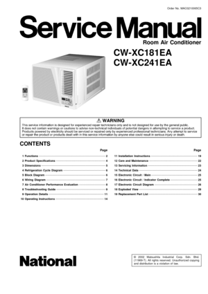 Page 1 1 Functions  2
 2 Product Specifications 
4
 3 Dimensions 
5
 4 Refrigeration Cycle Diagram 
6
 5 Block Diagram 
6
 6 Wiring Diagram  
7
 7 Air Conditioner Performance Evaluation  
8
 8 Troubleshooting Guide 
9
 9 Operation Details 
11
 10  Operating Instructions 
14
© 2002 Matsushita Industrial Corp. Sdn. Bhd.
(11969-T). All rights reserved. Unauthorized copying
and distribution is a violation of law.
CW-XC181EA
CW-XC241EA
 11  Installation Instructions 19
 12  Care and Maintenance 
22
 13  Servicing...