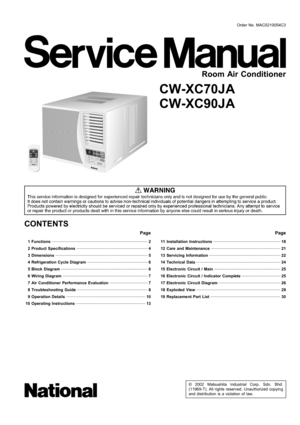 Page 1 1 Functions 2
 2 Product Specifications 
4
 3 Dimensions 
5
 4 Refrigeration Cycle Diagram 
6
 5 Block Diagram 
6
 6 Wiring Diagram 
7
 7 Air Conditioner Performance Evaluation 
7
 8 Troubleshooting Guide 
8
 9 Operation Details 
10
 10  Operating Instructions 
13
© 2002 Matsushita Industrial Corp. Sdn. Bhd.
(11969-T). All rights reserved. Unauthorized copying
and distribution is a violation of law.
CW-XC70JA
CW-XC90JA
 11  Installation Instructions 18
 12  Care and Maintenance 
21
 13  Servicing...