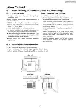 Page 1710.1.1. Electrical Work.
 
    • 
• •  • Always use at the rated voltage and with a specific air
conditio ning circuit.
 
    • 
• •  • Some installation location s may require installation of a
short-circuit breaker.
 
    • 
• •  • A 16 Ampere timedelay fuse or circuit breaker is required.
 
    • 
• •  • Nominal cross sectional area of power supply wire must be
3 core x 1.5 mm
2or above.
 
    • 
• •  • Power supplymust be from an indepe ndent circuit.
 
    • 
• •  • All electrical installation must...