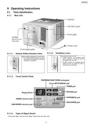 Page 119.1. Parts Identification.
9.1.1.1. Vertical Airflow Direction Vane.
Airflow direction adjustment Up-and-Down.
 
    • 
• •  • The vertical airflow direction vane may
be positioned to deflect the air upward,
downward or straight on.
9.1.1.2. Ventilation Lever.
When theslide lever is in the:
 
    • 
• •  • “OPEN” position, the ventilation door
opens to allow air, smoke and odors to
be expelled from the room.
 
    • 
• •  • “CLOSE” position, the ventilation door is
closed and the air inside the room is...