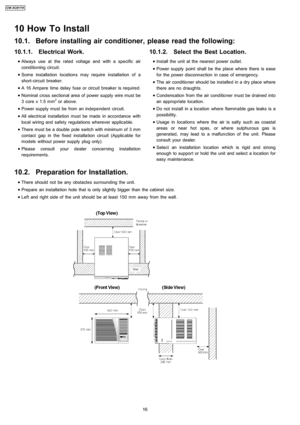 Page 1610.1.1. Electrical Work.
 
    • 
• •  • Always use at the rated voltage and with a specific air
conditio ning circuit.
 
    • 
• •  • Some installation location s may require installation of a
short-circuit breaker.
 
    • 
• •  • A 16 Ampere timedelay fuse or circuit breaker is required.
 
    • 
• •  • Nominal cross sectional area of power supply wire must be
3 core x 1.5 mm
2or above.
 
    • 
• •  • Power supply must befrom an indepe ndent circuit.
 
    • 
• •  • All electrical installation must...