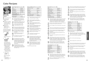 Page 15
28
29

Recipes

Cake Recipes
[bake only]
Bake cakes and 
teabreads.
 : Timer cannot be used
●  Use BAKE ONLY 
mode for these 
recipes.
●  This mode is not suitable 
for all types of cake, such 
as Victoria sandwich or 
those that require going 
into a hot oven.
●  Always use our 
tablespoon and 
teaspoon measure in 
these recipes. 
The cake is made according 
to the recipe in a separate 
mixing bowl and then baked 
inside the bread pan.
3
2
1
Mix the ingredients in 
a bowl.
Line the bottom and 
sides of...