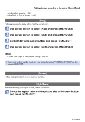 Page 55- 55 -VQT4W38
Taking pictures according to the scene  [Scene Mode] 
 • How to select a scene (→52)
 • Using flash in Scene Modes ( →46)
 [Baby]
Taking pictures of a baby with a healthy complexion.
Use cursor button to select [Age] and press [MENU/SET]
Use cursor button to select [SET] and press [MENU/SET]
Set birthday with cursor button, and press [MENU/SET]
Use cursor button to select [Exit] and press [MENU/SET]
 
■Tips
 • Make sure [Age] is [ON] before taking a picture.
 
●[Age] print setting can be...