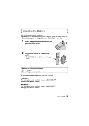 Page 1515(ENG) VQT4H46
Charging the Battery
Use the dedicated charger and battery.•The battery is not charged when the camera is shipped. Charge the battery before use.•Charge the battery with the charger indoors [10oC to 30oC (50 oF to 86 oF)].
∫About batteries that you can use with this unit
(DMC-FZ200) 
The battery that can be used with this unit is DMW-BLC12PP.
Charging time: Approx. 140 min
(DMC-FZ60)
The battery that can be used with this unit is DMW-BMB9PP.
Charging time: Approx. 155 min
1Attach the...