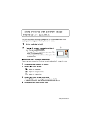 Page 2323(ENG) VQT4H46
Taking Pictures with different image 
effects 
(Creative Control Mode)
This mode records with additional image effects. You can set the effects to add by 
selecting example images and checking them on the screen.
1Set the mode dial to [ ].
∫ Adjust the effect to fit your preferences.
The strength and colors of the effects can be easily adjusted to fit your preferences.
1Press the rear dial to display the options.
2Press  3/4 to select the item.
3Press  2/1 or rotate the rear dial to...