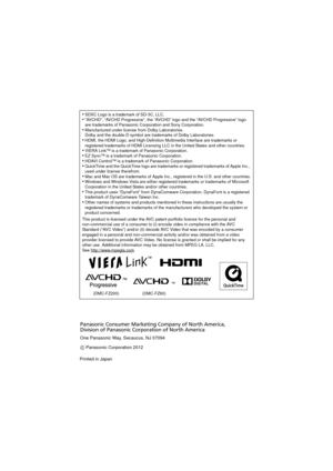 Page 40•SDXC Logo is a trademark of SD-3C, LLC.•“AVCHD”, “AVCHD Progressive”, the “AVCHD” logo and the “AVCHD Progressive” logo 
are trademarks of Panasonic Corporation and Sony Corporation.
•Manufactured under license from Dolby Laboratories.
Dolby and the double-D symbol are trademarks of Dolby Laboratories.
•HDMI, the HDMI Logo, and High-Definition Multimedia Interface are trademarks or 
registered trademarks of HDMI Licensing LLC in the United States and other countries.
•VIERA Link™ is a trademark of...