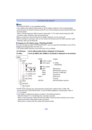 Page 199- 199 -
Connecting to other equipment
Note
•“ PHOTOfunSTUDIO ” is not compatible with Mac.•Use a battery with sufficient battery power or the AC adaptor (optional). If the remaining battery 
power becomes low while the camera and the PC are communicating, the status indicator blinks and 
the alarm beeps.
Refer to 
“Disconnecting the USB connection cable safely”  (P200)  before disconnecting the USB 
connection cable. Otherwise, data may be destroyed.
•Before connecting or disconnecting the AC adaptor...