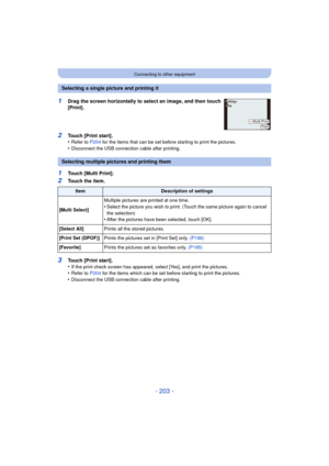 Page 203- 203 -
Connecting to other equipment
1Touch [Multi Print].
2Touch the item.
Selecting a single picture and printing it
1Drag the screen horizontally to select an image, and then touch 
[Print].
2Touch [Print start].
•Refer to P204 for the items that can be set before starting to print the pictures.•Disconnect the USB connecti on cable after printing.
Selecting multiple pictures and printing them
ItemDescription of settings
[Multi Select] Multiple pictures are printed at one time.
•Select the picture you...