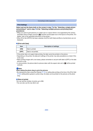 Page 204- 204 -
Connecting to other equipment
Select and set the items both on the screen in step 2 of the “Selecting a single picture 
and printing it” and in step 3 of the “Selecting multiple pictures and printing them” 
procedures.
•
When you want to print pictures on a paper size or a layout which is not supported by the camera, 
set [Paper Size] or [Page Layout] to [ {] and then set the paper size or the layout on the printer. (For 
details, refer to the operating instructions of the printer.)
•When [Print...