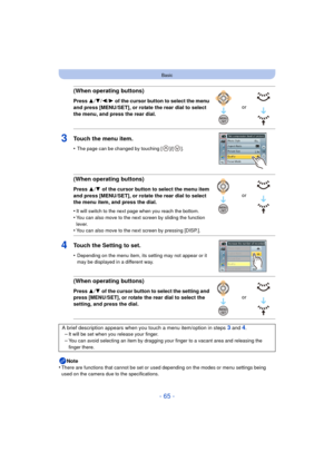 Page 65- 65 -
Basic
Note
•There are functions that cannot be set or used  depending on the modes or menu settings being 
used on the camera due to the specifications.
(When operating buttons)
Press  3/4/ 2/1 of the cursor button to select the menu 
and press [MENU/SET], or rotate the rear dial to select 
the menu, and press the rear dial.
3Touch the menu item.
•The page can be changed by touching [ ]/[ ].
(When operating buttons)
Press  3/4  of the cursor button to select the menu item 
and press [MENU/SET], or...