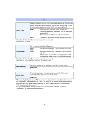 Page 75- 75 -
Basic
•This will work when the HDMI mini cable (optional) is connected.•Refer to P195 for details.
•This will work when the HDMI mini cable (optional) is connected.
•Refer to P191 for the method to play back 3D pictures in 3D.
•When you play back pictures on a PC, they cannot be displayed in the rotated direction unless the 
OS or software is compatible with Exif. Exif is a  file format for still pictures which allows recording 
information etc. to be added. It was established by “JEITA (Japan...