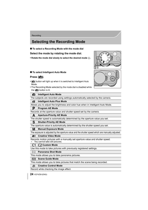 Page 2424
Recording
VQT4Z59 (ENG) 
Selecting the Recording Mode
∫To select a Recording Mode with the mode dial
Select the mode by rotating the mode dial.
•Rotate the mode dial slowly to select the desired mode  A.
∫To select Intelligent Auto Mode
Press [ ¦].
•[¦] button will light up when it is switched to Intelligent Auto 
Mode.
•The Recording Mode selected by the mode dial is disabled while 
the [¦] button is lit.
Intelligent Auto Mode
The subjects are recorded using settings automatically selected by the...