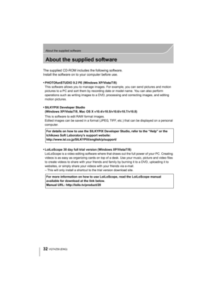 Page 3232
About the supplied software
VQT4Z59 (ENG) 
About the supplied software
The supplied CD-ROM includes the following software.
Install the software on to your computer before use.
•
PHOTOfunSTUDIO 9.2 PE (Windows XP/Vista/7/8)
This software allows you to manage images. For example, you can send pictures and motion 
pictures to a PC and sort them by recording date or model name. You can also perform 
operations such as writing images to a DVD, processing and correcting images, and editing 
motion...