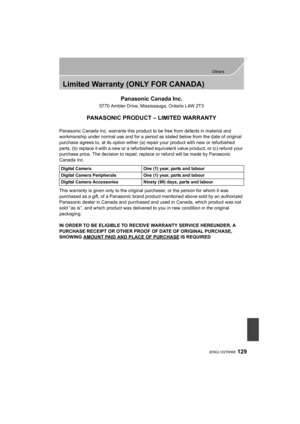 Page 129129
Others
 (ENG) VQT5H68
Limited Warranty (ONLY FOR CANADA)
Panasonic Canada Inc.
5770 Ambler Drive, Mississauga, Ontario L4W 2T3
PANASONIC PRODUCT – LIMITED WARRANTY
Panasonic Canada Inc. warrants this product to be free from defects in material and 
workmanship under normal use and for a period as stated below from the date of original 
purchase agrees to, at its option either (a) repair your product with new or refurbished 
parts, (b) replace it with a new or a refurbished equivalent value product,...