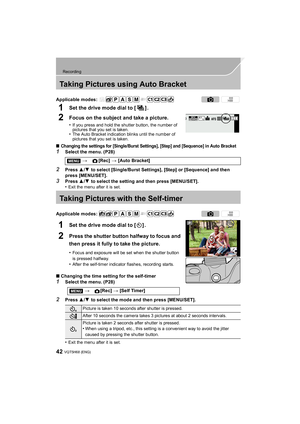 Page 4242
Recording
VQT5H68 (ENG) 
Taking Pictures using Auto Bracket
1Set the drive mode dial to [ ] .
2Focus on the subject and take a picture.
•If you press and hold the shutter button, the number of 
pictures that you set is taken.
•The Auto Bracket indication blinks until the number of 
pictures that you set is taken.
∫Changing the settings for [Single/Burst Settings], [Step] and [Sequence] in Auto Bracket
1Select the menu. (P28)
2Press 3/4 to select [Single/Burst Settings], [Step] or [Sequence] and then...