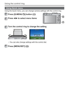 Page 2020   VQT5A15 (ENG)
Using the control ring
Using Quick menu
Using the Quick menu, you can change camera settings with the control ring.
Press [Q.MENU/ ] button ()
Press   to select menu items
Turn the control ring to change the setting
  • You can also change settings with the control dial.
Press [MENU/SET] () 