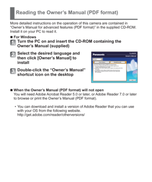 Page 2626   VQT5A15 (ENG)
Reading the Owner’s Manual (PDF format)
More detailed instructions on the operation of this camera are contained in 
“Owner’s Manual for advanced features (PDF format)” in the supplied CD-ROM. 
Install it on your PC to read it.
  ■For WindowsTurn the PC on and insert the CD-ROM containing the 
Owner’s Manual (supplied)
Select the desired language and 
then click [Owner’s Manual] to 
install
Double-click the “Owner’s Manual” 
shortcut icon on the desktop
  ■When the Owner’s Manual (PDF...