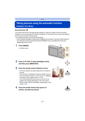 Page 24- 24 -
Basic
Taking pictures using the automatic function 
(Intelligent Auto Mode)
Recording Mode: 
The camera will set the most appropriate settings to match the subject and the recording 
conditions so we recommend this mode for beginners or those who want to leave the settings 
to the camera and take pictures easily.
•
The following functions are activated automatically.–Scene Detection /Backlight Compensation/Intelligent ISO sensitivity control/Auto White Balance/Face...