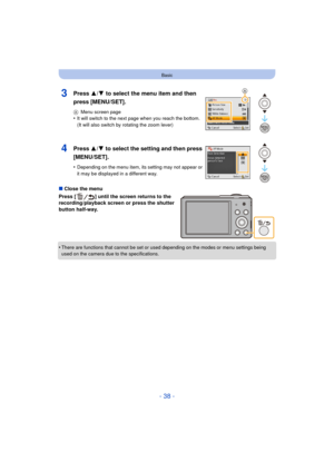 Page 38- 38 -
Basic
∫Close the menu
Press [ ] until the screen returns to the 
recording/playback screen or press the shutter 
button half-way.
•
There are functions that cannot be set or used  depending on the modes or menu settings being 
used on the camera due to the specifications.
3Press 3/ 4 to select the menu item and then 
press [MENU/SET].
A Menu screen page•It will switch to the next page when you reach the bottom. 
(It will also switch by rotating the zoom lever)
4Press  3/4 to select the setting and...