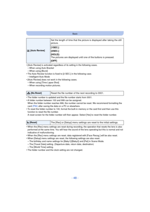 Page 48- 48 -
Basic
•[Auto Review] is activated regardless of its setting in the following cases.–When using Auto Bracket
–When using [Burst]•The Auto Review function is fixed to [2 SEC.] in the following case.
–Intelligent Auto Mode•[Auto Review] does not work in the following cases.–When using [Time Lapse Shot]
–When recording motion pictures.
•The folder number is updated and the file number starts from 0001.
•A folder number between 100 and 999 can be assigned.
When the folder number reaches 999, the number...