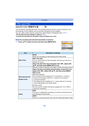 Page 92- 92 -
Recording
Applicable modes: 
You can set the recording start time, the recording interval and the number of pictures, and 
automatically record subjects such as animals and plants as time elapses.
You can create motion pictures using [Time Lapse Video] in [Playback] menu. ( P 111 )
•
Set the date and time settings in advance.  (P25)
•It cannot be recorded into the built-in memory. Please use a card.
∫Set the recording start time/interval/number of pictures
1Press  3/4  to select the item and then...