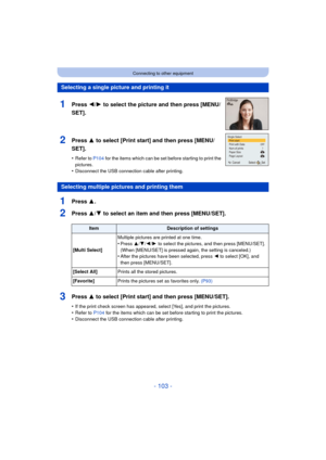 Page 103- 103 -
Connecting to other equipment
1Press 3.
2Press 3/4 to select an item and then press [MENU/SET].
3Press 3 to select [Print start] and then press [MENU/SET].
•If the print check screen has appeared, select [Yes], and print the pictures.
•Refer to P104 for the items which can be set before starting to print the pictures.•Disconnect the USB connecti on cable after printing.
Selecting a single picture and printing it
1Press 2/1 to select the picture and then press [MENU/
SET].
2Press 3 to select...