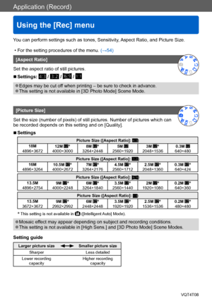 Page 115Application (Record)
Using the [Rec] menu
VQT4T08- 115 -
You can perform settings such as tones, Sensitivity, Aspect Ratio, and Picture Size.
 • For the setting procedures of the menu. (→54)
[Aspect Ratio]
Set the aspect ratio of still pictures.
 ■Settings:  /  /  / 
 ●Edges may be cut off when printing – be sure to check in advance. ●This setting is not available in [3D Photo Mode] Scene Mode.
[Picture Size]
Set the size (number of pixels) of still pictures. Number of pictures which can 
be recorded...