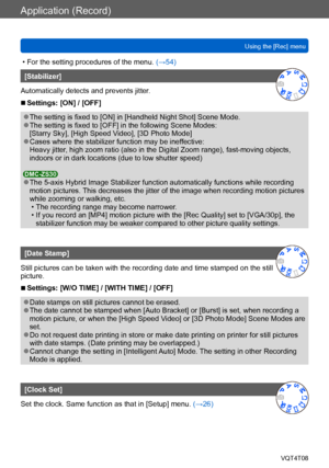 Page 125Application (Record)
Using the [Rec] menuVQT4T08
- 125 -
 • For the setting procedures of the menu.  (→54)
[Stabilizer]
Automatically detects and prevents jitter.
 ■Settings: [ON] / [OFF]
 ●The setting is fixed to [ON] in [Handheld Night Shot] Scene Mode. ●The setting is fixed to [OFF] in the following Scene Modes: 
[Starry Sky], [High Speed Video], [3D Photo Mode]
 ●Cases where the stabilizer function may be ineffective:
Heavy jitter, high zoom ratio (also in the Digital Zoom range), fast-moving...